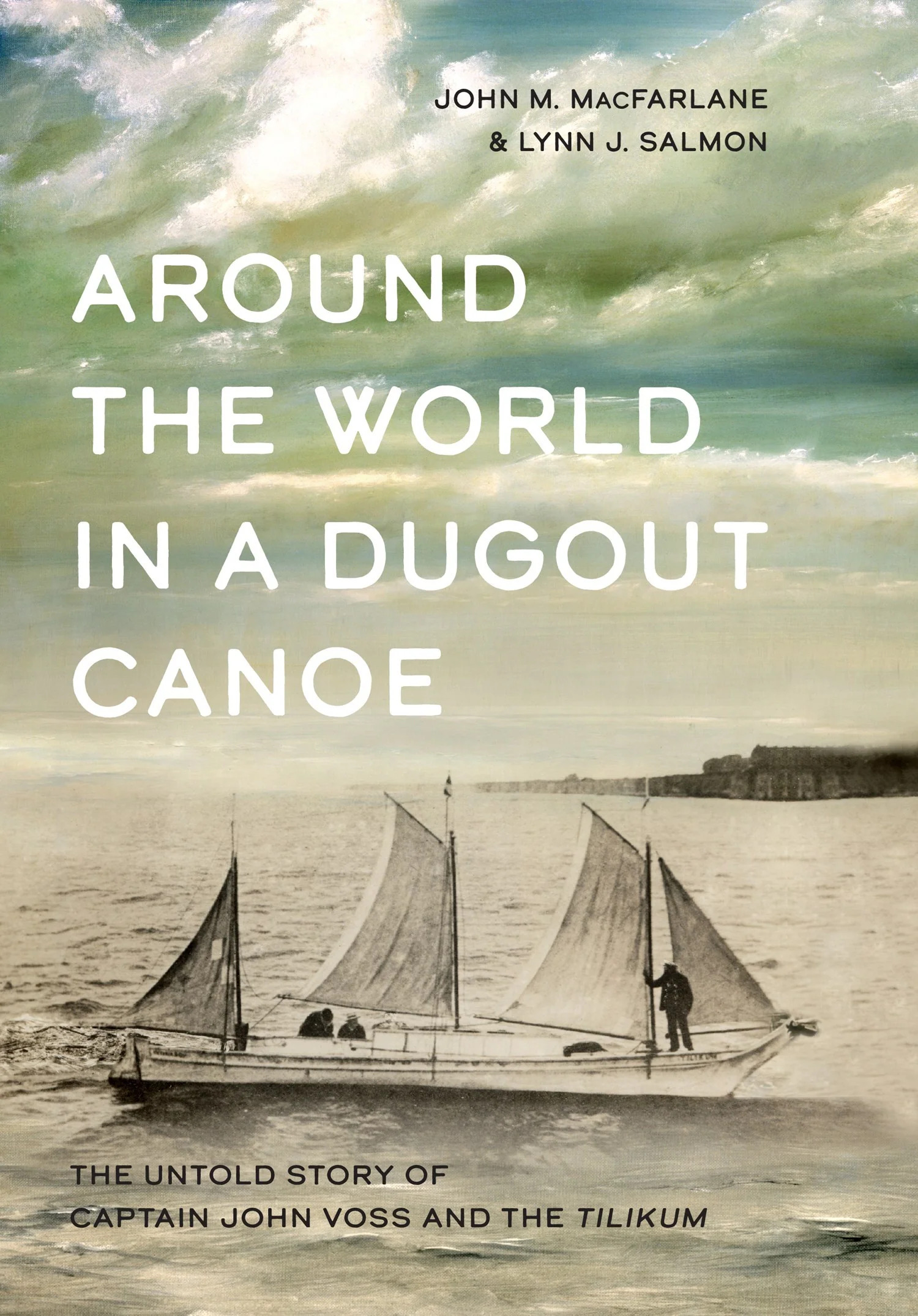 Around the World in a Dugout Canoe John M MacFarlane and Lynn J Salmon