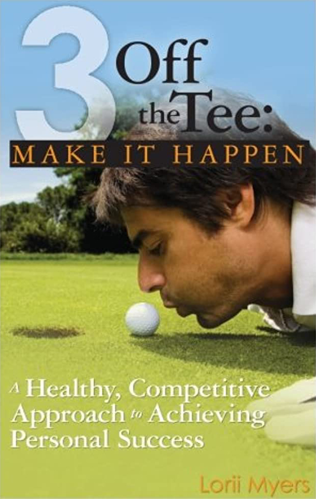 The cover of the book 3 off the Tee: Make it Happen by Lorii Myers
