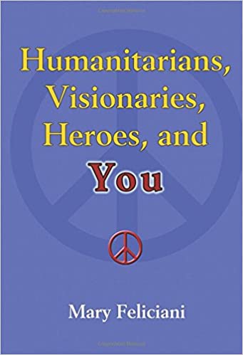 The cover of the book Humanitarians, Visionaries, Heroes, and You by Mary Feliciani